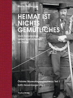 cover image of Heimat ist nichts Gemütliches. Vom historischen Leben und Arbeiten im Ötztal